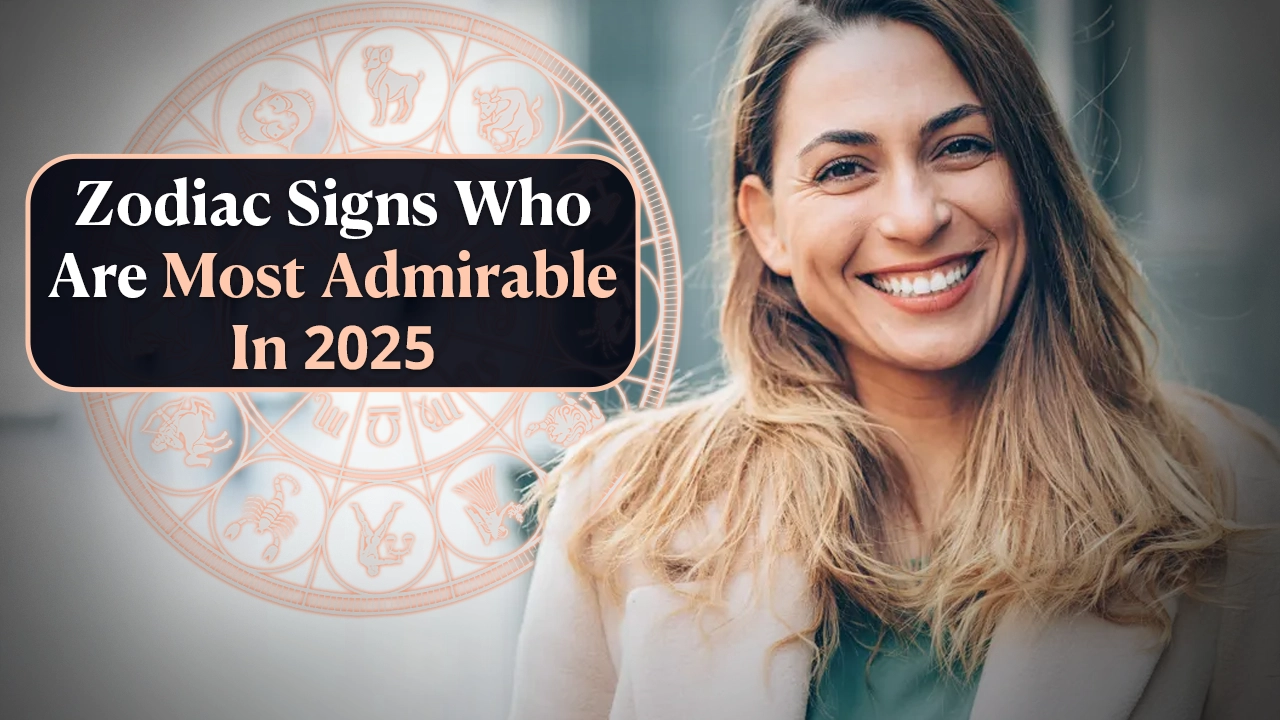 Zodiac Signs Who Are Most Admirable In 2025